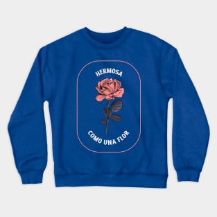 Hermosa Como Una Flor Latina Crewneck Sweatshirt